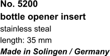 No. 5200  bottle opener insert stainless steal length: 35 mm Made in Solingen / Germany