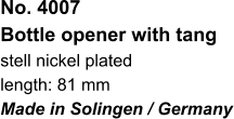 No. 4007  Bottle opener with tang stell nickel plated length: 81 mm Made in Solingen / Germany