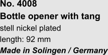 No. 4008  Bottle opener with tang stell nickel plated length: 92 mm Made in Solingen / Germany