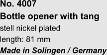 No. 4007  Bottle opener with tang stell nickel plated length: 81 mm Made in Solingen / Germany